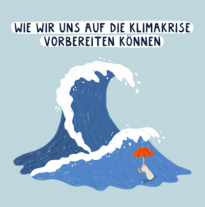 Klimaanpassung. Illustration von hohen Wellen und einer Hand die Regenschirm hochhält. Text: Wie wir uns auf die Klimakrise vorbereiten können